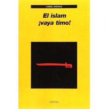 El islam ¡vaya timo!: 26 - Gabriel Andrade Campo-redondo