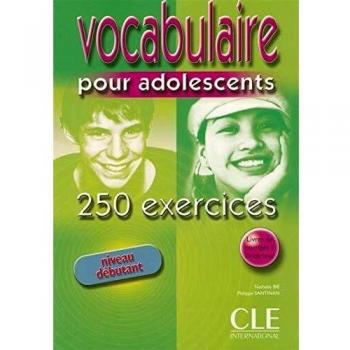 CLE VOCABULAIRE POUR ADOLESCENTS 250 EXERCICES - Nivel Principiante (GRAMMAIRE)