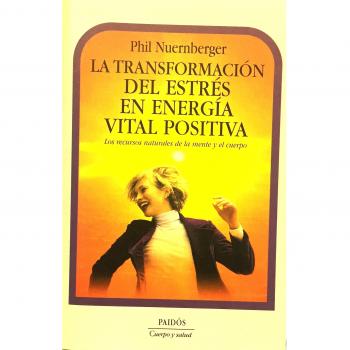 La transformación del estrés en energía vital positiva: Los recursos naturales de la mente y el cuerpo