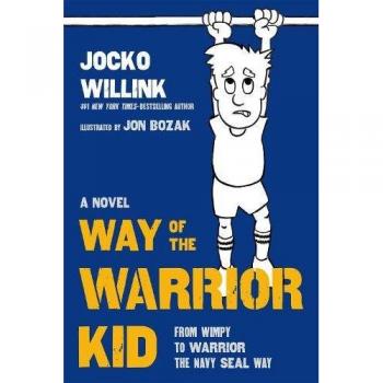 Way of the Warrior Kid: From Wimpy to Warrior the Navy Seal Way: 1