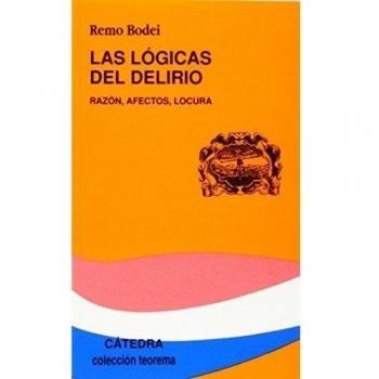 Las lógicas del delirio: Razón, afectos, locura