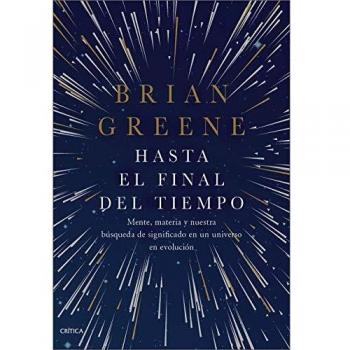 Hasta el final del tiempo: Mente, materia y nuestra búsqueda de significado en un universo en evolución