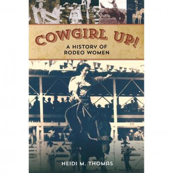 Cowgirl Up!: The History of Women in Rodeo by Heidi Thomas