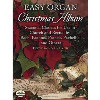 Easy Organ Christmas Album: Seasonal Classics for Use in Church and Recital by Bach, Brahms, Franck, Pachelbel and Others