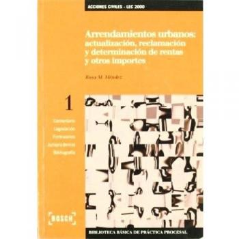 Arrendamientos Urbanos: Actualización, reclamación y determinación de rentas y otros importes - LEC 2000: Biblioteca Básica de Práctica Procesal nº 1
