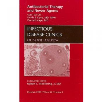 Antibacterial Therapy and Newer Agents, An Issue of Infectious Disease Clinics, 1e: Volume 23-4