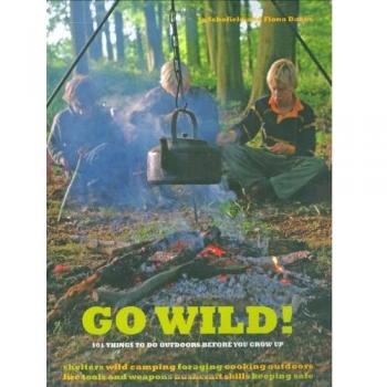 Go Wild!: 101 Things To Do Outdoors Before You Grow Up