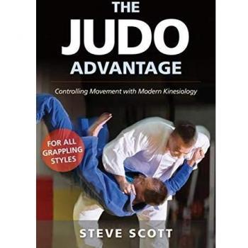 The Judo Advantage: Controlling Movement with Modern Kinesiology. for All Grappling Styles