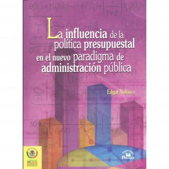 La Influencia de la politica presupuestal en el nuevo paradigma de administracion publica/ The Influence of Budgetary Policy