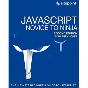 JavaScript – Novice to Ninja 2e: The Ultimate Beginner's Guide to JavaScript