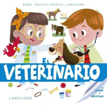 Baby enciclopedia. El veterinario - LAROUSSE EDITORIAL