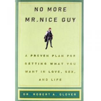 No More MR Nice Guy: A Proven Plan for Getting What You Want in Love, Sex, and Life