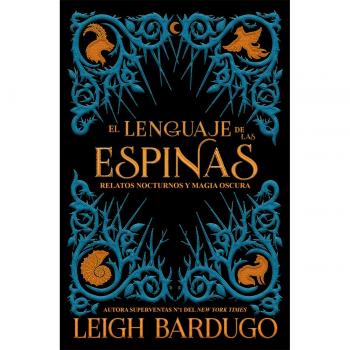 El lenguaje de las espinas: Relatos nocturnos y magia oscura del Grishaverse - Leigh Bardugo