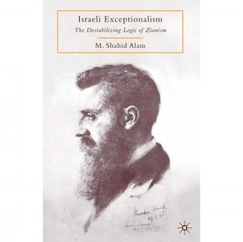 Israeli Exceptionalism: The Destabilizing Logic of Zionism