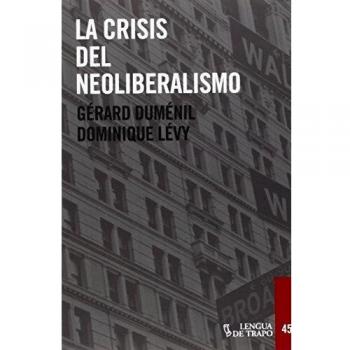La Crisis Del Neoliberalismo - Duménil, Gérard; Lévy, Dominique