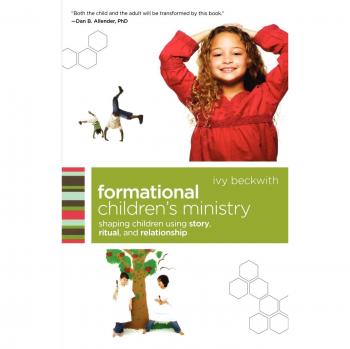 Formational Children's Ministry: Shaping Children Using Story, Ritual, And Relationship