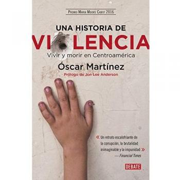 Una historia de violencia: Vivir y morir en Centroamérica - Martínez, Óscar