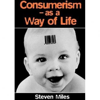 Consumerism: A Lifestyle Guide by Steven Miles