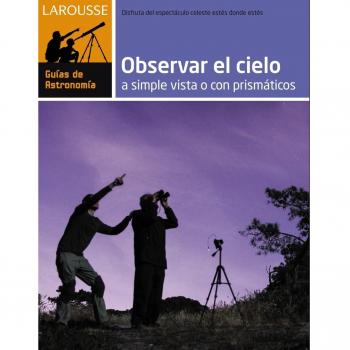 Observar el Cielo a simple vista o con prismáticos - Larousse Editorial