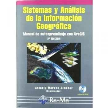 Sistemas y Análisis de la Información Geográfica. Manual de autoaprendizaje con ArcGIS. 2ª. Edición