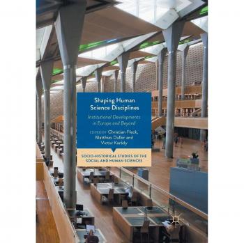 Shaping Human Science Disciplines: Institutional Developments in Europe and Beyond