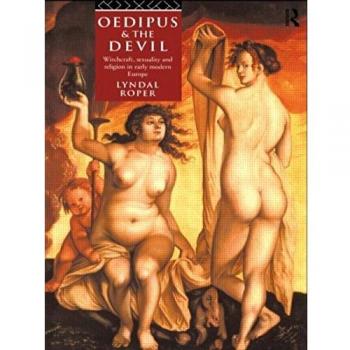 Oedipus and the Devil: Witchcraft, Religion and Sexuality in Early Modern Europe