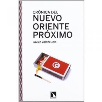 Crónica del nuevo Oriente Próximo - Javier Valenzuela