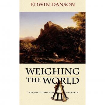 Weighing the World: The Quest to Measure the Earth