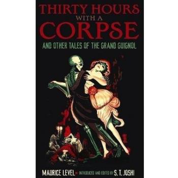 Thirty Hours with a Corpse: Grand Guignol Tales Collection by Maurice Level