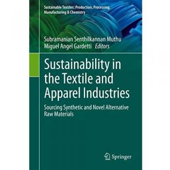 Sustainability in the Textile and Apparel Industries: Sourcing Synthetic and Novel Alternative Raw Materials