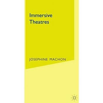 Palgrave Immersive Theatres: Intimacy and Immediacy in Contemporary Performance (Paperback Edition)