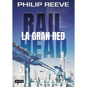 Railhead. La gran red - Philip Reeve