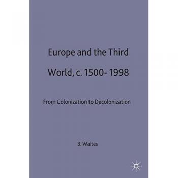 Europe and the Third World: From Colonisation to Decolonisation c. 1500 - 1998: 6