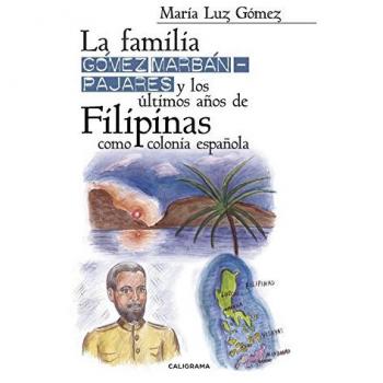 La familia Gómez Marbán-Pajares y los últimos años de Filipinas como colonia espanola