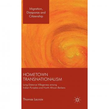Hometown Transnationalism: Long Distance Villageness among Indian Punjabis and North African Berbers
