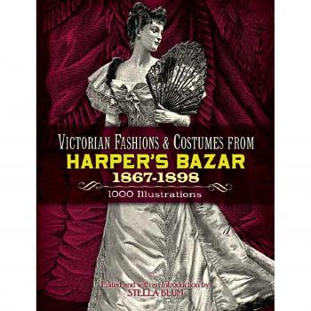 Victorian Fashions and Costumes from Harper's Bazar, 1867-1898