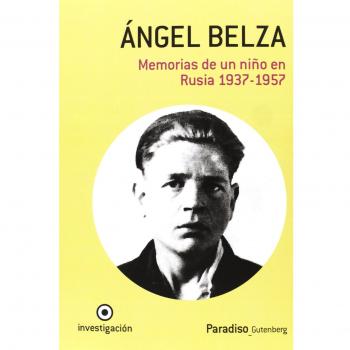 Ãngel Belza, memorias de un niÃ±o en Rusia, 1937-1957: autobiografÃ­a de un superviviente