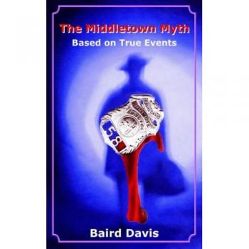 The Middletown Myth: A True Events Novel by Baird Davis