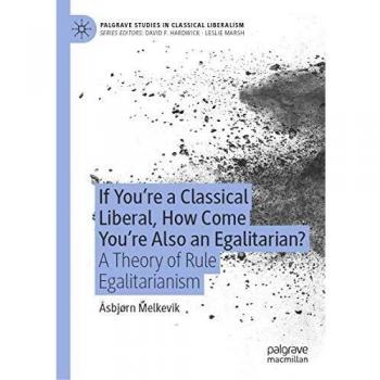 IF YOURE A CLASSICAL LIBERAL HOW COME YOURE ALSO AN EGALITARIAN?