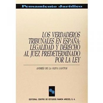 Los verdaderos tribunales en España: Legalidad y derecho al juez predeterminado por la Ley