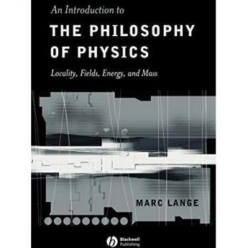 Introduction to the Philosophy of Physics: Locality, Fields, Energy and Mass by Marc Lange