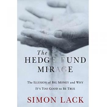 Hedge Fund Mirage: The Illusion of Big Money and Its Realities