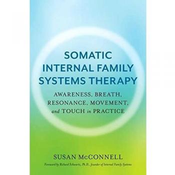 Somatic Internal Family Systems Therapy: Awareness, Breath, Resonance, Movement and Touch in Practice