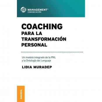 Coaching para la transformación personal: Un Modelo Integrado De La PNL Y La Ontología Del Lenguaje