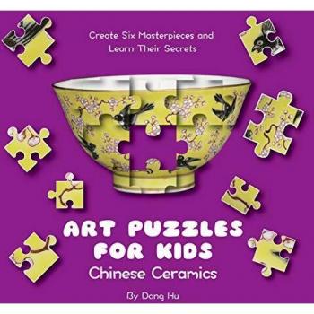 Art Puzzles for Kids: Chinese Ceramics: Create Six Masterpieces and Learn their Secrets