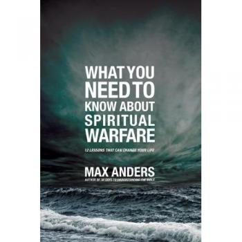 What you need to know about spiritual warfare, repackage: 12 Lessons That Can Change Your Life