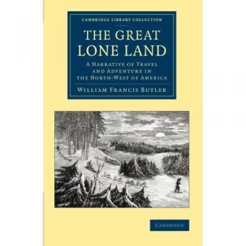 La Gran Tierra Solitaria: Un Relato de Viaje y Aventura en el Noroeste de América (Colección de Biblioteca de Cambridge - Exploración Polar)