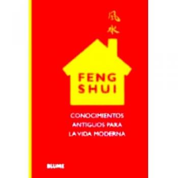 Feng Shui: Conocimientos antiguos para la vida moderna.