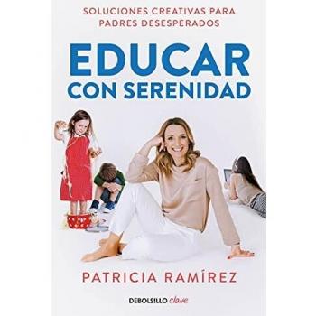 Educar con serenidad: Soluciones creativas para padres desesperados