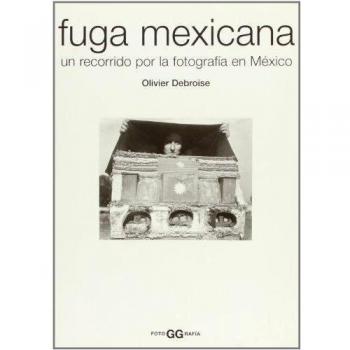 Fuga mexicana: Un recorrido por la fotografía en México